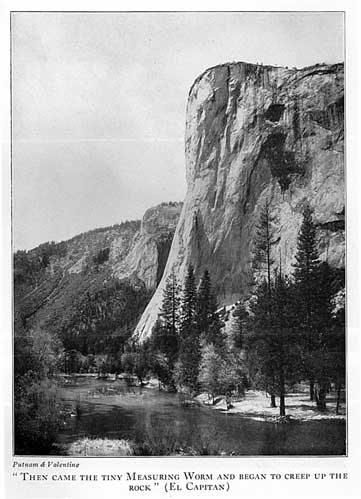 "Then came the tiny Measuring Worm and began to creep up the rock" (El Capitan)